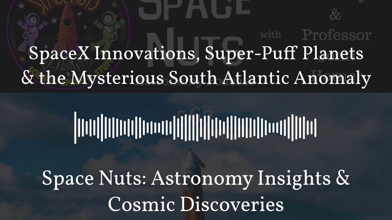 SpaceX Innovations, Super-Puff Planets & the Mysterious South Atlantic Anomaly | Space Nuts:...