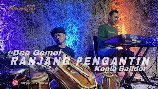 RANJANG PENGANTIN DEA GEMOI KOPLO BAJIDOR