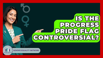 Is The Progress Pride Flag Controversial? - Gender Equality Network