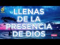 MÚSICA CRISTIANA LLENAS DE LA PRESENCIA DE DIOS - ALABANZAS PARA ALIMENTAR EL ALMA -ADORACIÓN A DIOS