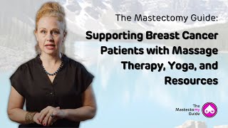 The Mastectomy Guide: Supporting Breast Cancer Patients with Massage Therapy, Yoga, and Resources