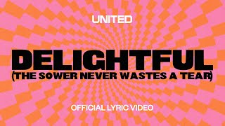 Delightful (The Sower Never Wastes A Tear) [ Lyric Video] - Hillsong UNITED