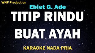 Ebiet G. Ade - Titip Rindu Buat Ayah (Karaoke Nada Pria/Nada Asli A)