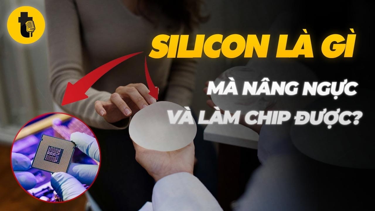 SILICON LÀ GÌ MÀ NÂNG NGỰC VÀ LÀM CHIP ĐƯỢC?