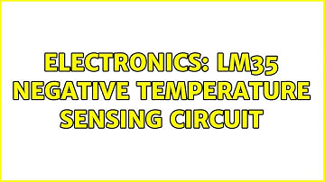 Electronics: LM35 negative temperature sensing circuit