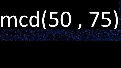 mcd 50 y 75 , maximo comun divisor , mcd(50 , 75) como se halla , ejemplos