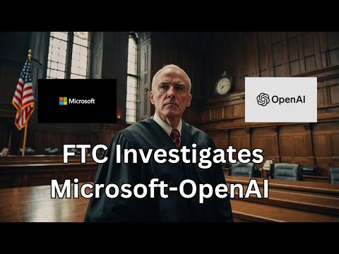 FTC Antitrust Investigation: Microsoft's Partnership with OpenAI Under Scrutiny