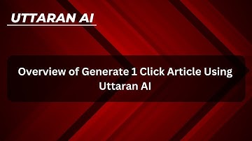 Overview of Generate 1 Click Article Using Uttaran AI