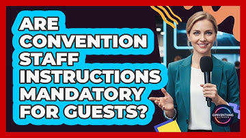 Are Convention Staff Instructions Mandatory For Guests?