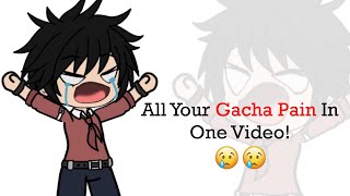 All Your GACHA pain in one video 🤞😘😀😩