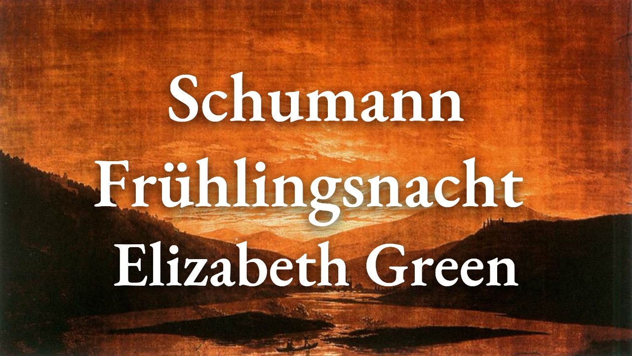 Schumann/Liszt – Frühlingsnacht | Elizabeth Green