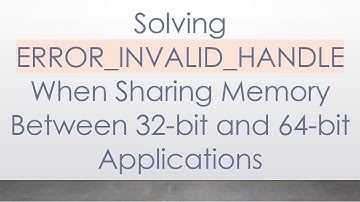 Solving ERROR_INVALID_HANDLE When Sharing Memory Between 32-bit and 64-bit Applications