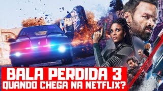 BALA PERDIDA 3 | QUANDO CHEGA NA NETFLIX? 