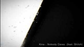 Kina - Nobody Cares (feat: Shiloh)