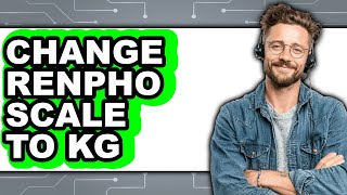 How to Change Renpho Scale to Kg (NEW 2025)