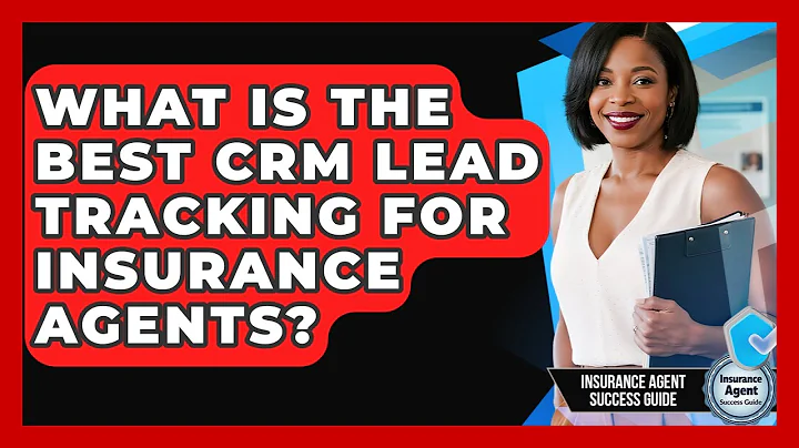 What Is The Best CRM Lead Tracking For Insurance Agents? - Insurance Agent Success Guide