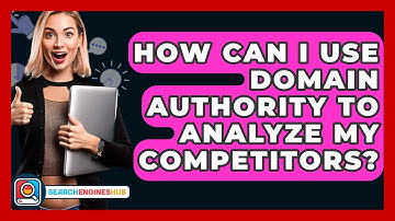 How Can I Use Domain Authority To Analyze My Competitors? - SearchEnginesHub.com
