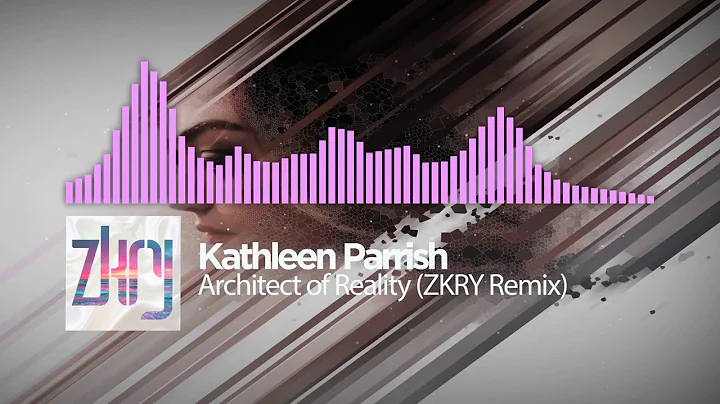Kathleen Parrish - Architect of Reality (ZKRY Remix)