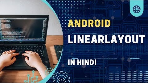 Android LinearLayout || Horizontal and Vertical || Android Tutorial || In Hindi
