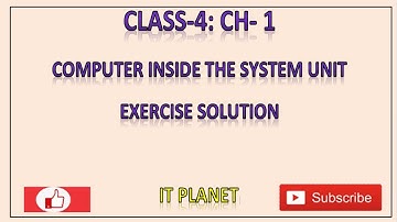 Class 4: Ch 1: COMPUTER-INSIDE THE SYSTEM UNIT Exercise solution