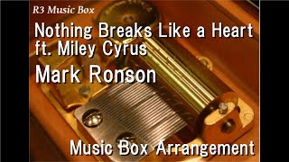 Nothing Breaks Like a Heart ft. Miley Cyrus/Mark Ronson [Music Box]