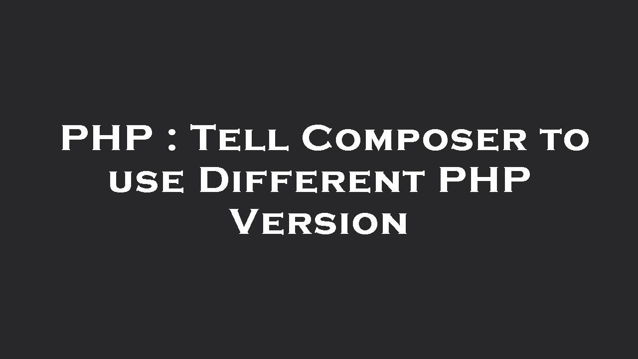 PHP : Tell Composer to use Different PHP Version - YouTube