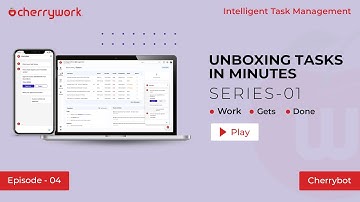 Cherrywork Intelligent Task Management - Unboxing Tasks in Minutes - Episode 04 - Cherrybot