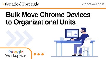 Bulk Move Chrome Devices to Organizational Units in Google Workspace
