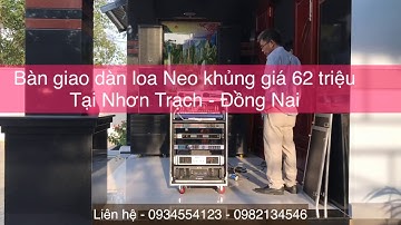 Bàn giao dàn loa Neo Khủng giá 62 triệu tại Đồng Nai - LH 0934554129