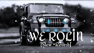 WE ROLIN [Slow +Reverb] Subh
