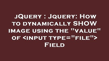 jQuery : Jquery: How to dynamically SHOW image using the "value" of  input type="file"  Field