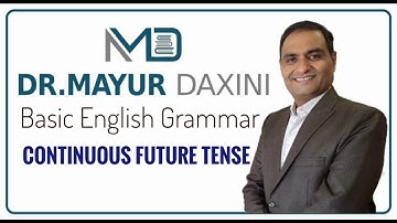 Continuous Future Tense  || Most Imp. for All Students, Basic learners || By : Dr .Mayur Daxini