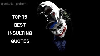 15 Insulting Quotes For Your Haters | Attitude Problem | Quotes | Joker Quotes | Attitude Quotes.