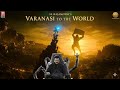 VARANASI TO THE WORLD ( Teaser ) : Mahesh Babu | Priyanka Chopra | Prithviraj | SS Rajamouli