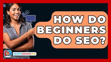 How Do Beginners Do SEO? - SearchEnginesHub.com