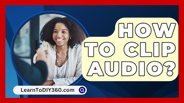 How To Clip Audio? - LearnToDIY360.com