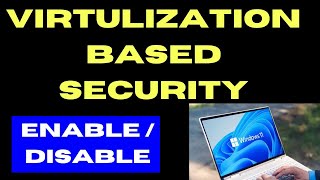 Virtualization Based Security VBS Disable in Windows 11 / 10