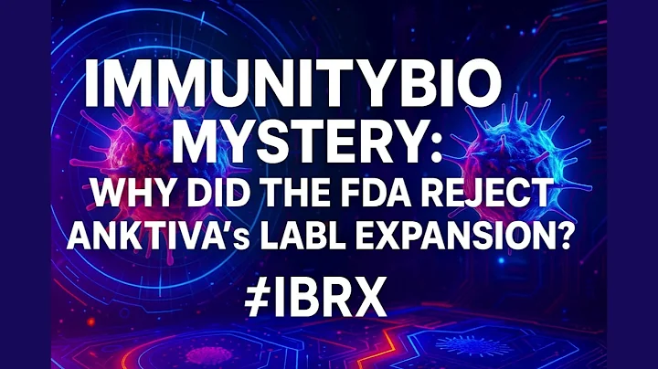 [FullVer] ImmunityBio Mystery: Why Did the FDA Reject ANKTIVA’s Label Expansion? #IBRX