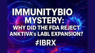 Fullver Immunitybio Mystery Why Did The Fda Reject Anktivas Label Expansion?