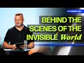 Behind the Scenes of the Invisible World