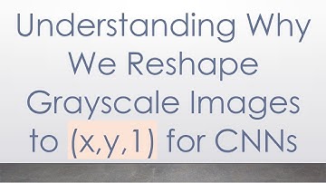 Understanding Why We Reshape Grayscale Images to (x,y,1) for CNNs