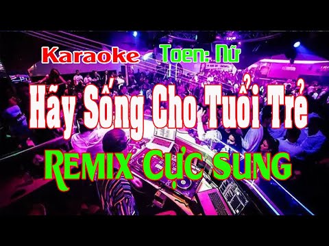 Hãy Sống Cho Tuổi Trẻ Karaoke Remix Tone Nữ Nhạc sống