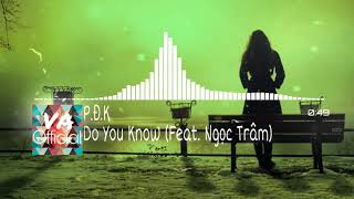 P.Đ.K - Do You Know (Feat. Ngọc Trâm)