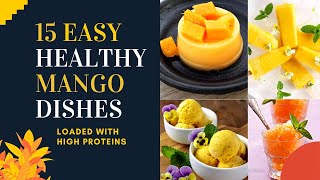 15 Easy Healthy Mango Dishes that are Loaded with High Proteins