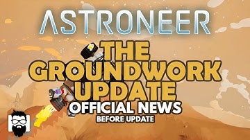 Astroneer - THE GROUNDWORK UPDATE - OFFICIAL NEWS - BEFORE UPDATE INFORMATION