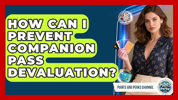 How Can I Prevent Companion Pass Devaluation? - Points and Perks Channel
