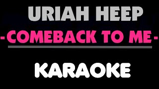 Uriah Heep - COMEBACK TO ME. Karaoke.