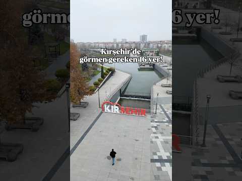 KIRŞEHİR’DE GEZİLECEK EN