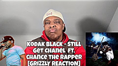 Kodak Black - Still Get Chanel  ft. Chance the Rapper [GRIZZLY REACTION]