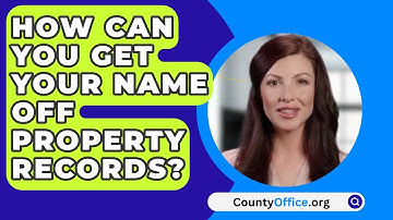 How Can You Get Your Name Off Property Records? - CountyOffice.org